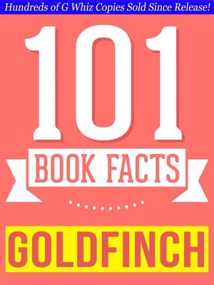 cover image of The Goldfinch--101 Amazingly True Facts You Didn't Know